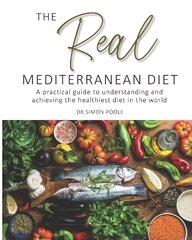 Real Mediterranean Diet: A practical guide to understanding and achieving the healthiest diet in the world kaina ir informacija | Receptų knygos | pigu.lt