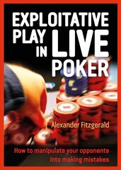 Exploitative Play in Live Poker: How to Manipulate your Opponents into Making Mistakes цена и информация | Книги о питании и здоровом образе жизни | pigu.lt