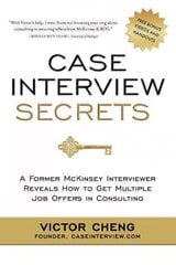 Case Interview Secrets: A Former McKinsey Interviewer Reveals How to Get Multiple Job Offers in   Consulting цена и информация | Книги по экономике | pigu.lt