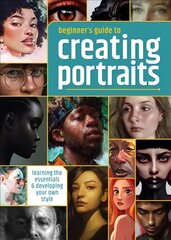 Beginner's Guide to Creating Portraits: Learning the essentials & developing your own style kaina ir informacija | Knygos apie meną | pigu.lt