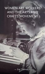 Women Art Workers and the Arts and Crafts Movement цена и информация | Исторические книги | pigu.lt