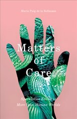 Matters of Care: Speculative Ethics in More than Human Worlds kaina ir informacija | Istorinės knygos | pigu.lt