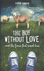 Boy Without Love: . . . and the Farm That Saved Him kaina ir informacija | Biografijos, autobiografijos, memuarai | pigu.lt