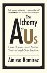 Alchemy of Us: How Humans and Matter Transformed One Another kaina ir informacija | Socialinių mokslų knygos | pigu.lt