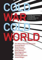Cold War/Cold World - Knowledge, Representation, and the Outside in Cold War Culture and Contemporary Art: Knowledge, Representation, and the Outside in Cold War Culture and Contemporary Art kaina ir informacija | Knygos apie meną | pigu.lt