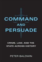 Command and Persuade: Crime, Law, and the State across History цена и информация | Книги по экономике | pigu.lt