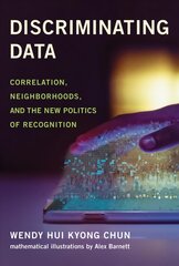 Discriminating Data: Correlation, Neighborhoods, and the New Politics of Recognition kaina ir informacija | Socialinių mokslų knygos | pigu.lt