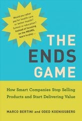 Ends Game: How Smart Companies Stop Selling Products and Start Delivering Value kaina ir informacija | Ekonomikos knygos | pigu.lt