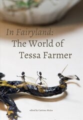 In Fairyland: The World of Tessa Farmer цена и информация | Книги об искусстве | pigu.lt