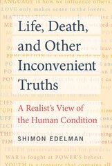 Life, Death, and Other Inconvenient Truths: A Realist's View of the Human Condition цена и информация | Поэзия | pigu.lt