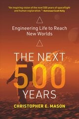 Next 500 Years: Engineering Life to Reach New Worlds цена и информация | Книги по экономике | pigu.lt