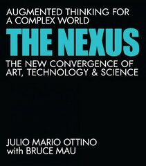 Nexus: Augmented Thinking for a Complex World--The New Convergence of Art, Technology, and Science kaina ir informacija | Socialinių mokslų knygos | pigu.lt