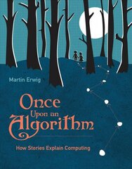 Once Upon an Algorithm: How Stories Explain Computing kaina ir informacija | Ekonomikos knygos | pigu.lt