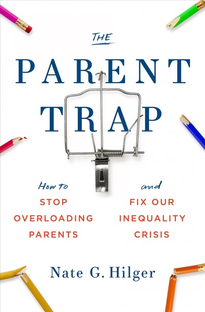 Parent Trap: How to Stop Overloading Parents and Fix Our Inequality Crisis kaina ir informacija | Socialinių mokslų knygos | pigu.lt