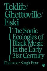 Teklife, Ghettoville, Eski: The Sonic Ecologies of Black Music in the Early 21st Century цена и информация | Книги об искусстве | pigu.lt