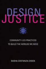 Design Justice: Community-Led Practices to Build the Worlds We Need kaina ir informacija | Knygos apie meną | pigu.lt