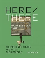 Here/There: Telepresence, Touch, and Art at the Interface kaina ir informacija | Knygos apie meną | pigu.lt