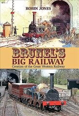 Brunel's Big Railway: Creation of the Great Western Railway цена и информация | Путеводители, путешествия | pigu.lt