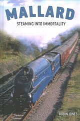 Mallard: Steaming Into Immortality: The Story of Britain's Most Magnificent Locomotive цена и информация | Путеводители, путешествия | pigu.lt