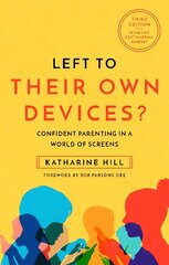 Left to Their Own Devices?: Confident Parenting in a Post-Pandemic World of Screens 3rd New edition kaina ir informacija | Saviugdos knygos | pigu.lt