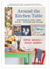 Around the Kitchen Table: Good things to cook, create and do - the whole year through kaina ir informacija | Receptų knygos | pigu.lt