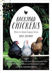 Backyard Chickens: How to keep happy hens цена и информация | Книги о питании и здоровом образе жизни | pigu.lt