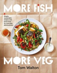 More Fish, More Veg: Simple, sustainable recipes and know-how for everyday deliciousness kaina ir informacija | Receptų knygos | pigu.lt