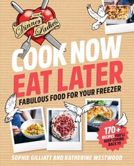 Cook Now, Eat Later: The Dinner Ladies: Fabulous Food for Your Freezer kaina ir informacija | Receptų knygos | pigu.lt
