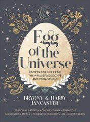 Egg of the Universe: Seasonal eating, movement and meditation, nourishing meals, probiotic ferments, delicious treats from the wholefoods cafe and yoga studio kaina ir informacija | Receptų knygos | pigu.lt