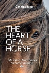 Heart of a Horse: Life lessons from horses and other animals kaina ir informacija | Saviugdos knygos | pigu.lt
