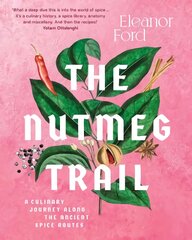 Nutmeg Trail: A culinary journey along the ancient spice routes kaina ir informacija | Receptų knygos | pigu.lt