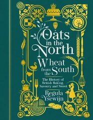 Oats in the North, Wheat from the South: The History of British Baking: Savoury and Sweet kaina ir informacija | Receptų knygos | pigu.lt