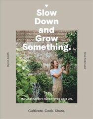 Slow Down and Grow Something: The Urban Grower's Recipe for the Good Life kaina ir informacija | Knygos apie sodininkystę | pigu.lt