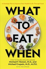 What to Eat When: A Strategic Plan to Improve Your Health and Life Through Food kaina ir informacija | Saviugdos knygos | pigu.lt