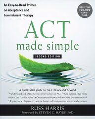 ACT Made Simple: An Easy-To-Read Primer on Acceptance and Commitment Therapy 2nd Second Edition, Revised ed. kaina ir informacija | Ekonomikos knygos | pigu.lt