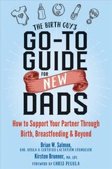 Birth Guy's Go-To Guide for New Dads: How to Support Your Partner Through Birth, Breastfeeding, and Beyond цена и информация | Самоучители | pigu.lt
