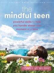 Mindful Teen: Powerful Skills to Help You Handle Stress One Moment at a Time kaina ir informacija | Knygos paaugliams ir jaunimui | pigu.lt