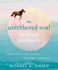 Untethered Soul Guided Journal: Writing Practices to Journey Beyond Yourself цена и информация | Самоучители | pigu.lt