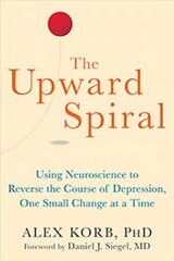 Upward Spiral: Using Neuroscience to Reverse the Course of Depression, One Small Change at a Time kaina ir informacija | Saviugdos knygos | pigu.lt
