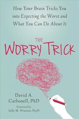 Worry Trick: How Your Brain Tricks You into Expecting the Worst and What You Can Do About It kaina ir informacija | Saviugdos knygos | pigu.lt