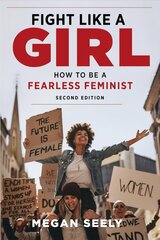 Fight Like a Girl, Second Edition: How to Be a Fearless Feminist цена и информация | Книги по социальным наукам | pigu.lt