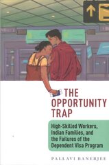 Opportunity Trap, The: High-Skilled Workers, Indian Families, and the Failures of the Dependent Visa Program kaina ir informacija | Istorinės knygos | pigu.lt