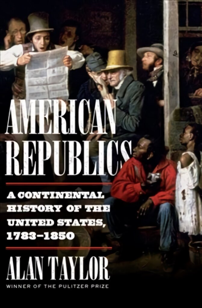 American Republics: A Continental History of the United States, 1783-1850 kaina ir informacija | Socialinių mokslų knygos | pigu.lt