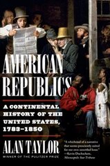 American Republics: A Continental History of the United States, 1783-1850 цена и информация | Исторические книги | pigu.lt