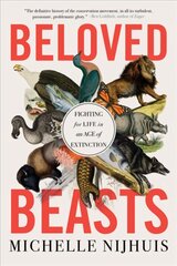 Beloved Beasts: Fighting for Life in an Age of Extinction цена и информация | Книги по социальным наукам | pigu.lt