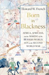 Born in Blackness: Africa, Africans, and the Making of the Modern World, 1471 to the Second   World War цена и информация | Исторические книги | pigu.lt