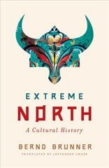 Extreme North: A Cultural History цена и информация | Исторические книги | pigu.lt
