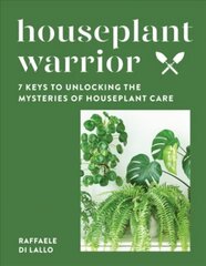 Houseplant Warrior: 7 Keys to Unlocking the Mysteries of Houseplant Care цена и информация | Книги о садоводстве | pigu.lt