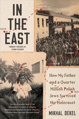 In the East: How My Father and a Quarter Million Polish Jews Survived the Holocaust kaina ir informacija | Istorinės knygos | pigu.lt