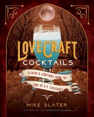 Lovecraft Cocktails: Elixirs & Libations from the Lore of H. P. Lovecraft kaina ir informacija | Receptų knygos | pigu.lt